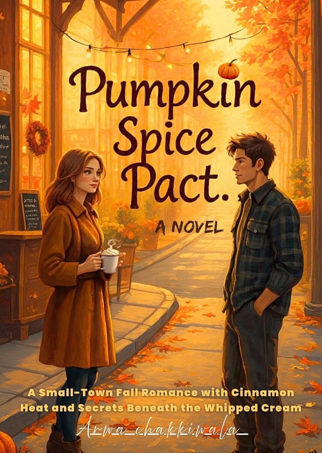 The Pumpkin Spice Pact-:A Small-Town Autumn Romance Filled with Cinnamon Heat and Secrets Beneath the Whipped Cream